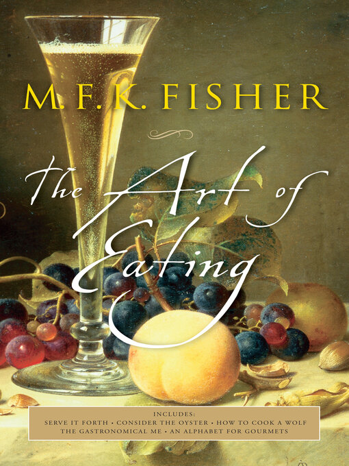 Title details for The Art of Eating by M. F. K. Fisher - Wait list